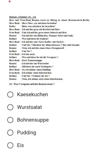 Dialoge:(Nummer 20-24) Herr und Frau Raul, Renata, essen zu Mittag in einem Restaurant in Berlin. Herr Raul : Herr Ober, wir möchten bestellen! Keller