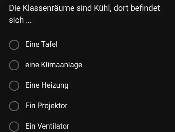 Die Klassenräume sind Kühl, dort befindet sich ... Eine Tafel eine Klimaanlage Eine Heizung Ein Projektor Ein Ventilator