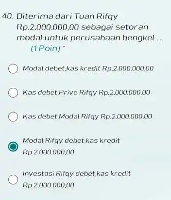 Diterima dari Tuan Rifqy Rp.2.000.000,00 sebagai setor an modal untuk perusahaan bengkel .... (1 Poin) * Modal debet,kas kredit Rp.2.000.000,00 Kas debet.Prive Rifqy Rp.2.000.000,00