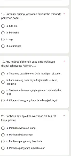 Dumasar eusina, wawacan diluhur the mibanda pakeman basa...... a. Kila kila b. Paribasa c. uga d. caturangga Anu kaasup pakeman basa dina wawacan diluhur