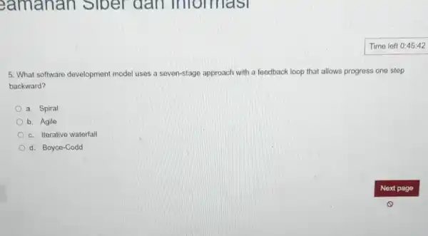 eamanan siver dan imiomiast Time left 0:45:42 5. What software development model uses a seven-stage approach with a feedback loop that allows progress one