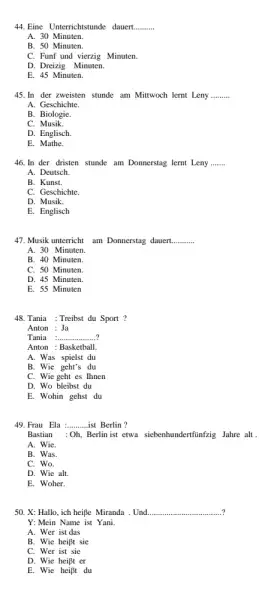 Eine Unterrichtstunde dauert. A. 30 Minuten. B. 50 Minuten. C. Funf und vierzig Minuten. D. Dreizig Minuten. E. 45 Minuten. In der zweisten stunde