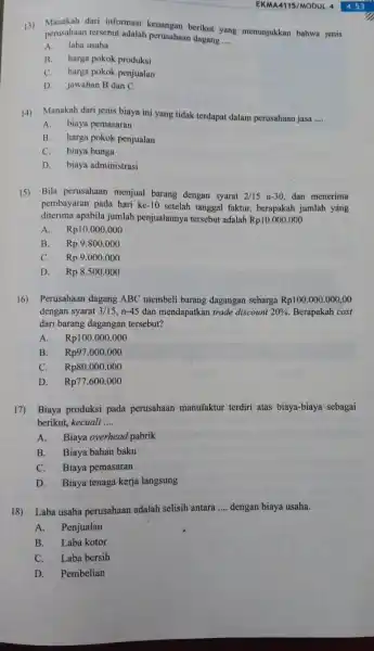 EKMA4115/MODUL 4 4.53 13) Manakah dari informasi keuangan berikut yang menunjukkan bahwa jenis perusahaan tersebut adalah perusahaan dagang .... A. laba usaha B. harga