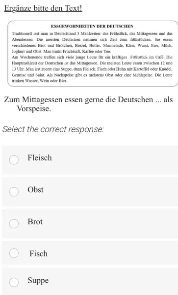 Ergänze bitte den Text! ESSGEWOHNHEITEN DER DEUTSCHEN Traditionell isst man in Deutschland 3 Mahlzeiten: das Frilhstilck, das Mittagessen und das Abendessen. Die meisten Deutschen