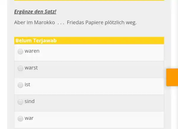 Ergänze den Satz! Aber im Marokko ... Friedas Papiere plötzlich weg. Belum Terjawab waren warst ist sind war