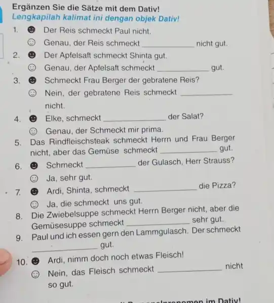 Ergänzen Sie die Sätze mit dem Dativ! Lengkapilah kalimat ini dengan objek Dativ! () Der Reis schmeckt Paul nicht. (3) Genau, der Reis schmeckt