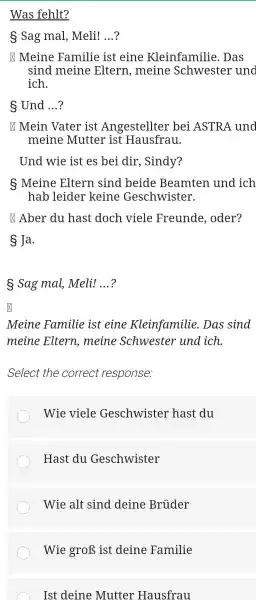 " Was fehlt? "_ § Sag mal, Meli! ...? ⊠ Meine Familie ist eine Kleinfamilie. Das sind meine Eltern, meine Schwester und ich. §