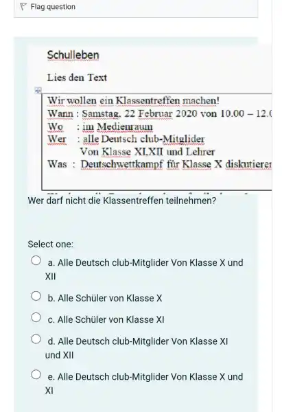 Flag question Schulleben Lies den Text Wir wollen ein Klassentreffen machen! Wann: Samstag, 22 Februar 2020 von 10.00-12 . ( Wo : im Medienraum