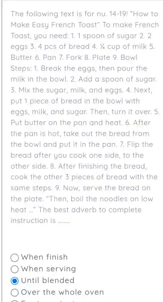 The following text is for nu. 14-19! "How to Make Easy French Toast" To make French Toast, you need: 1.1 spoon of sugar 2.