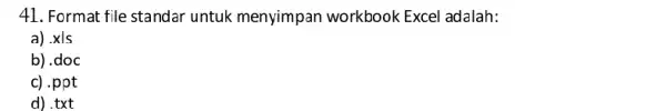 Format file standar untuk menyimpan workbook Excel adalah: a) x//s b).doc c) . ppt d) . txt