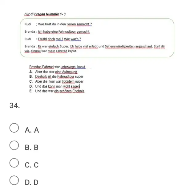 Für di Fragen Nummer 1-3 Rudi ; Was hast du in den Ferien gemacht? Brenda : Ich habe eine Fahrradtour gemacht. Rudi : Erzähl