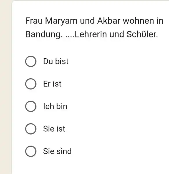 Frau Maryam und Akbar wohnen in Bandung. Lehrerin und Schüler. Du bist Er ist Ich bin Sie ist Sie sind