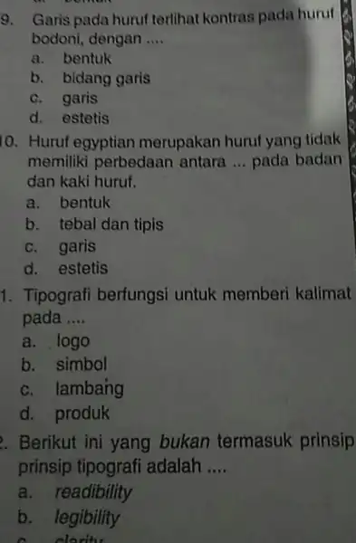 Garis pada hurut tertihat kontras pada hurut bodoni, dengan .... a. bentuk b. bidang garis c. garis d. estetis Huruf egyptian merupakan huruf yang