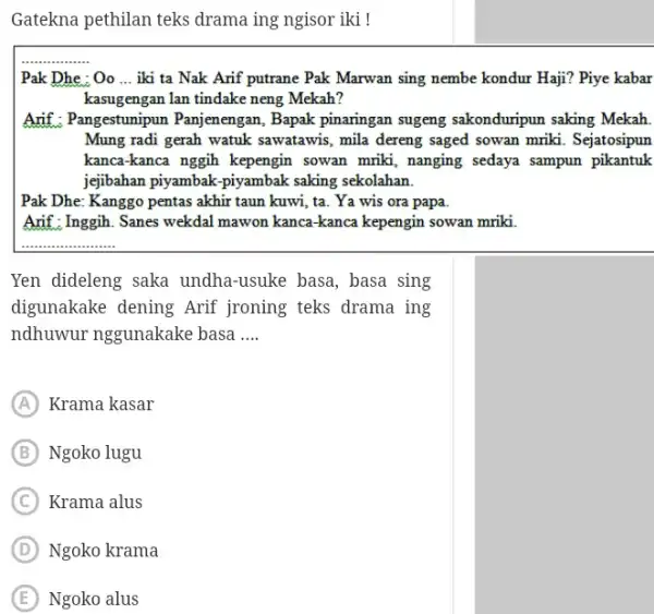 Gatekna pethilan teks drama ing ngisor iki ! Pak Dhe : Oo ... iki ta Nak Arif putrane Pak Marwan sing nembe kondur Haji?