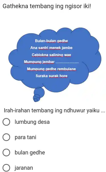 Gathekna tembang ing ngisor iki! Irah-irahan tembang ing ndhuwur yaiku ... lumbung desa para tani bulan gedhe jaranan