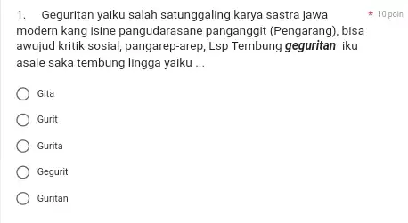 Geguritan yaiku salah satunggaling karya sastra jawa 10 poin modern kang isine pangudarasane panganggit (Pengarang), bisa awujud kritik sosial, pangarep-arep, Lsp Tembung geguritan iku