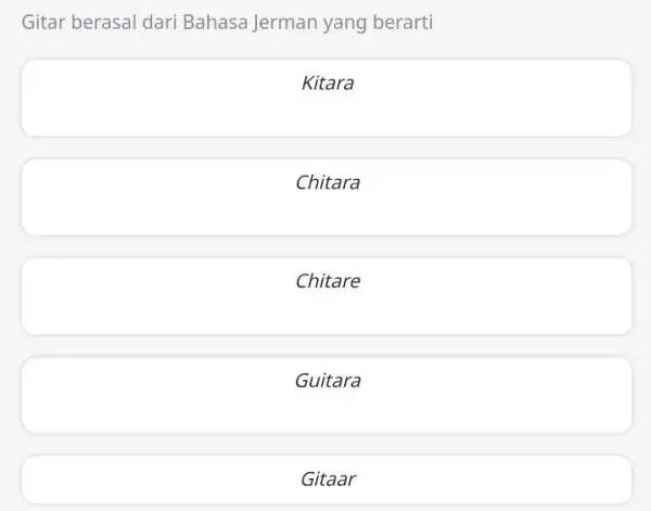 Gitar berasal dari Bahasa Jerman yang berarti Kitara Chitara Chitare Guitara Gitaar