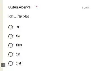 Guten Abend! 1 pois: Ich ... Nicolas. ist sie sind bin bist