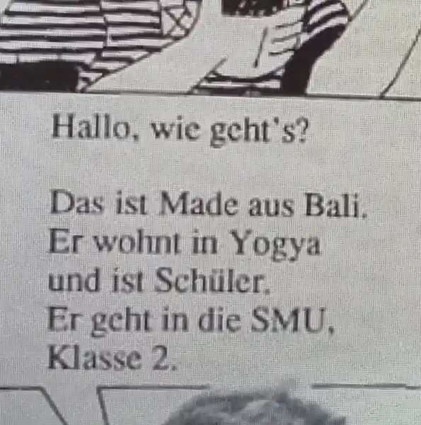 Hallo, wie geht's? Das ist Made aus Bali. Er wohnt in Yogya und ist Schüler. Er geht in die SMU, Klasse 2.