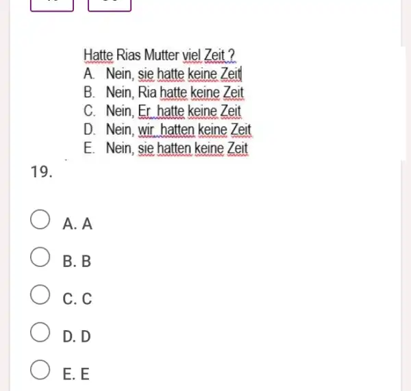 Hatte Rias Mutter viel Zeit? A. Nein, sie hatte keine Zeit B. Nein, Ria hatte keine Zeit C. Nein, Er hatte keine Zeit D.