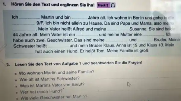 Hören Sie den Text und ergänzen Sie thnl Track 2nn Ich Martin und bin Jahre alt. Ich wohne in Berlin und gehe in die