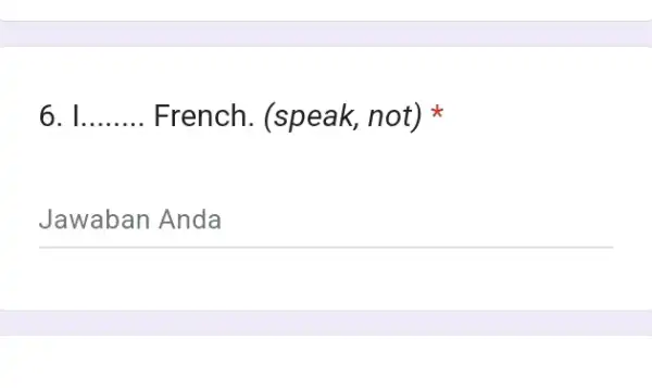 I....... French. (speak, not) * Jawaban Anda