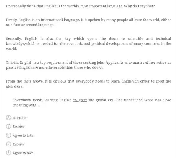 I personally think that English is the world's most important language. Why do I say that? Firstly, English is an international language. It is