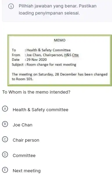 (i) Pilihlah jawaban yang benar. Pastikan loading penyimpanan selesai. MEMO To : Health & Safety Committee From : Joe Chan, Chairperson, H&S Ctte Date