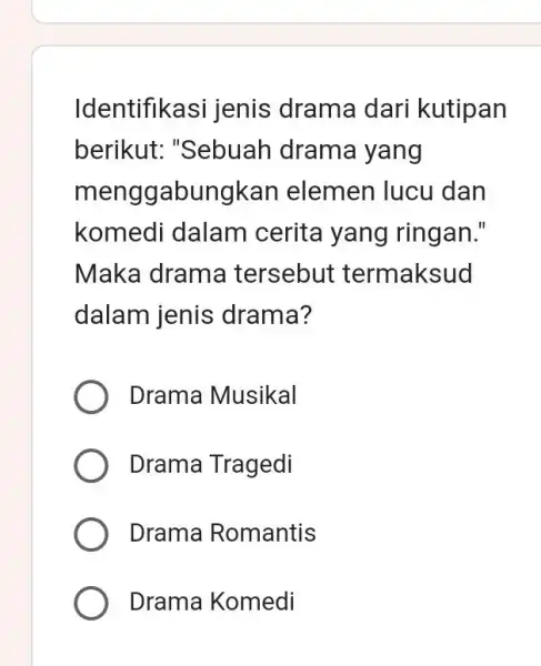 Identifikasi jenis drama dari kutipan berikut: "Sebuah drama yang menggabungkan elemen lucu dan komedi dalam cerita yang ringan." Maka drama tersebut termaksud dalam jenis