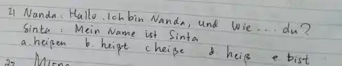 II Nanda. Hallo lehbin Nanda, und wie...du? Sinta: Mein Name ist Sinta a. heipen b. heipt cheiße d. heis e bist