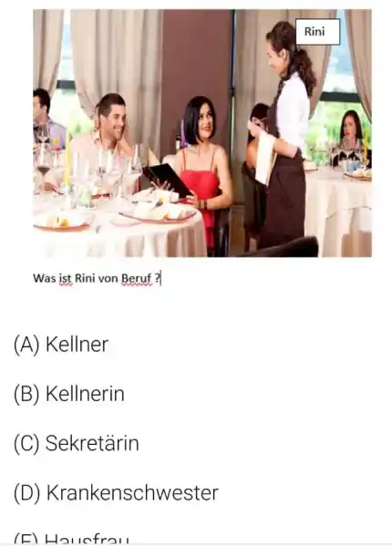 Was ist Rini von Beruf ? (A) Kellner (B) Kellnerin (C) Sekretärin (D) Krankenschwester (ㄷ) Haisfraı,