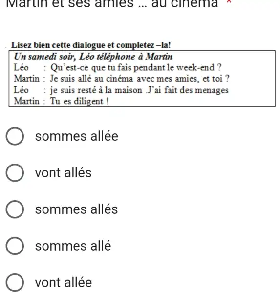 ivartin et ses amies ... au cinema Lisez bien cette dialogue et completez -la! Un samedi soir, Léo téléphone à Martin Léo : Qu'est-ce