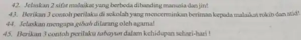 Jelaskan 2 sifat malaikat yang berbeda dibanding manusia dan jin! Berikan 3 contoh perilaku di sekolah yang mencerminkan beriman kepada malaikat rokib dan atid!