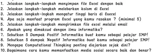 Jelaskan langkah-langkah menyimpan file Excel dengan baik Jelaskan langkah-langkah melebarkan kolom di Excel Jelaskan langkah-lngkah mengatur tinggi baris di Execel Apa saja manfaat program