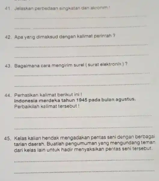 Jelaskan perbedaan singkatan dan akronim! Apa yang dimaksud dengan kalimat perintah? Bagaimana cara mengirim surel (surat elektronik)? Perhatikan kalimat berikut ini ! indonesia merdeka