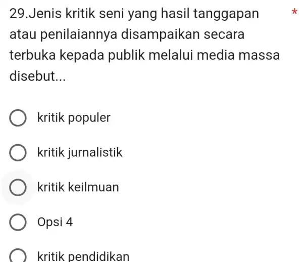 Jenis kritik seni yang hasil tanggapan atau penilaiannya disampaikan secara terbuka kepada publik melalui media massa disebut... kritik populer kritik jurnalistik kritik keilmuan Opsi