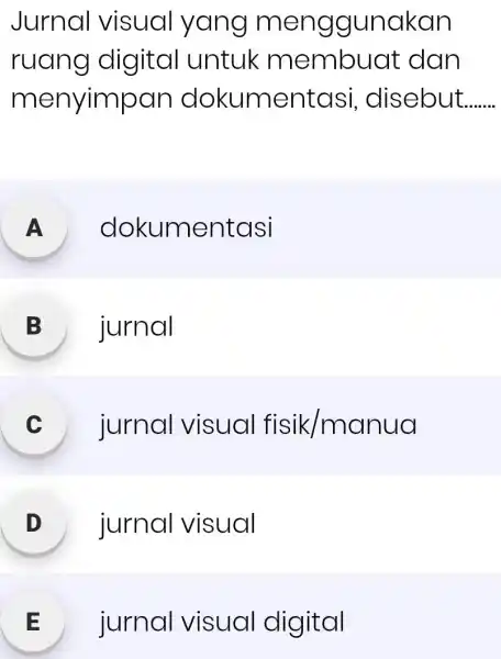 Jurnal visual yang menggunakan ruang digital untuk membuat dan menyimpan dokumentasi, disebut. A dokumentasi B jurnal C jurnal visual fisik/manua D jurnal visual E