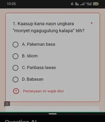 Kaasup kana naon ungkara "monyet ngagugulung kalapa" téh? A. Pakeman basa B. Idiom C. Paribasa lawas D. Babasan Pertanyaan Ini wajib dilis!