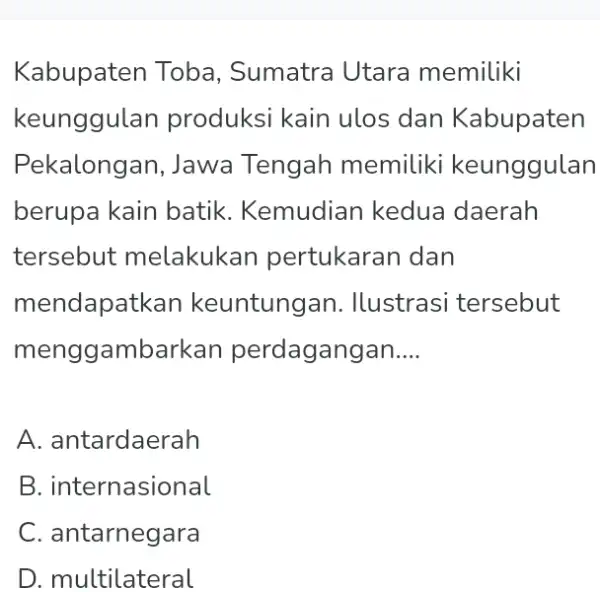 Kabupaten Toba, Sumatra Utara memiliki keunggulan produksi kain ulos dan Kabupaten Pekalongan, Jawa Tengah memiliki keunggulan berupa kain batik. Kemudian kedua daerah tersebut melakukan