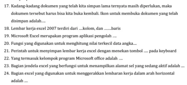 Kadang-kadang dokumen yang telah kita simpan lama ternyata masih diperlukan, maka dokumen tersebut harus bisa kita buka kembali. Ikon untuk membuka dokumen yang telah