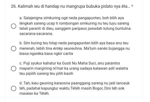 Kalimah ieu di handap nu mangrupa bubuka pidato nya éta... * a. Salajengna simkuring ogé neda pangapunten, boh bilih aya léngkah sareng ucap ti