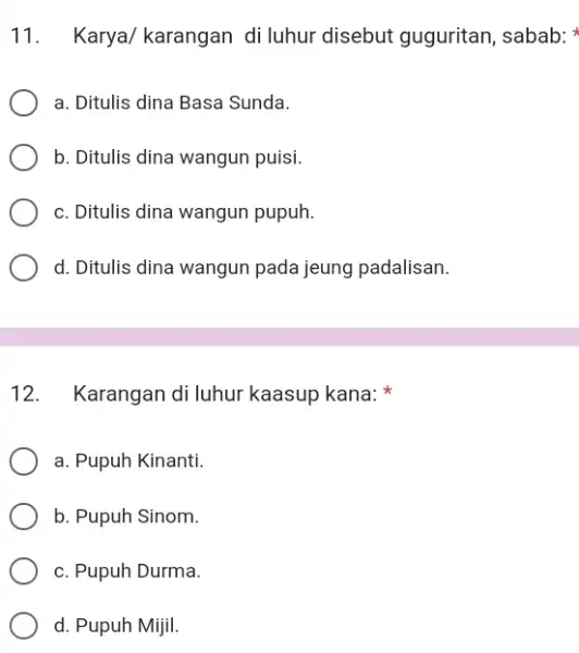 Karya/ karangan di luhur disebut guguritan, sabab: * a. Ditulis dina Basa Sunda. b. Ditulis dina wangun puisi. c. Ditulis dina wangun pupuh. d.