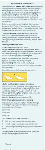 KEKONGRUENAN BANGUN DATAR Secara sederhana, bangun datar kongruen adalah istilah yang digunakan untuk menyatakan dua objek bangun datar yang sama persis. Balk secara ukuran,