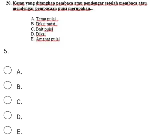 Kesan yang ditangkap pembaca atau pendengar setelah membaca atau mendengar pembacaan puisi merupakan... A. Tema puisi B. Diksi puisi C. Bait puisi D. Diksi