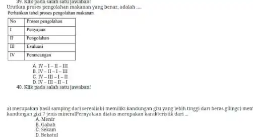 Kink pada salah satu jawaban! Urutkan proses pengolahan makanan yang benar, adalah ... Perhatikan tabel proses pengolahan makanan No Proses pengolahain I Penyajan II