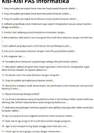 KISI-KISI PAS IntormatIKa Pang rerupakan perangkat keras masukari 〈input) pada komputer adalah .... 2 Yang rerupakan perangkat keras pemiroses pada komputer adslah... 3 Yang