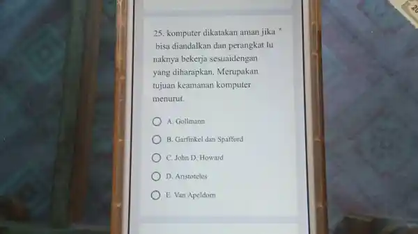 komputer dikatakan aman jika * bisa diandalkan dan perangkat lu naknya bekerja sesuaidengan yang diharapkan. Merupakan tujuan keamanan komputer menurut. A. Gollmann B. Garfinkel