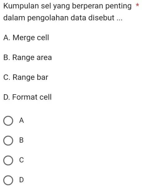 Kumpulan sel yang berperan penting * dalam pengolahan data disebut ... A. Merge cell B. Range area C. Range bar D. Format cell A