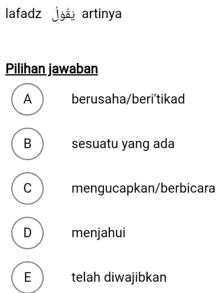 lafadz يَقُوُلُ artinya Pilihan jawaban A berusaha/beri'tikad B sesuatu yang ada C mengucapkan/berbicara D menjahui E telah diwajibkan