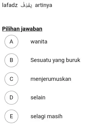 lafadz يَقْذِف artinya Pilihan jawaban A wanita B Sesuatu yang buruk C menjerumuskan D selain E selagi masih